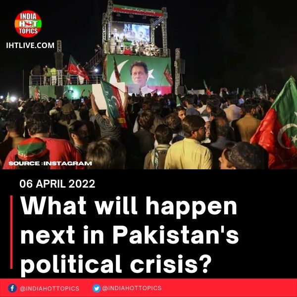 What will happen next in Pakistan’s political crisis?