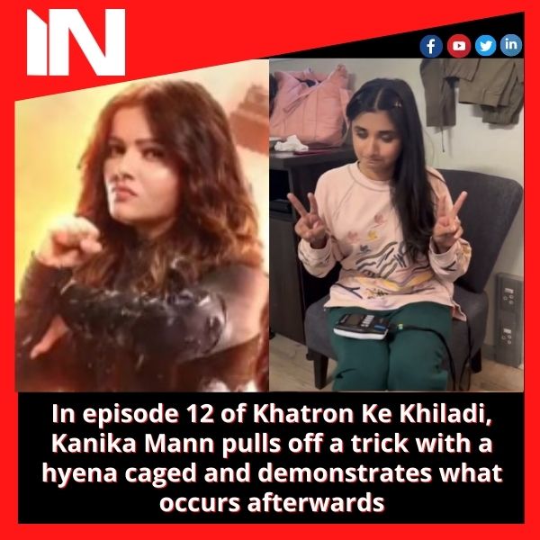 In episode 12 of Khatron Ke Khiladi, Kanika Mann pulls off a trick with a hyena caged and demonstrates what occurs afterwards