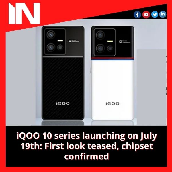 iQOO 10 series launching on July 19th: First look teased, chipset confirmed