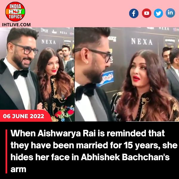 When Aishwarya Rai is reminded that they have been married for 15 years, she hides her face in Abhishek Bachchan’s arm.