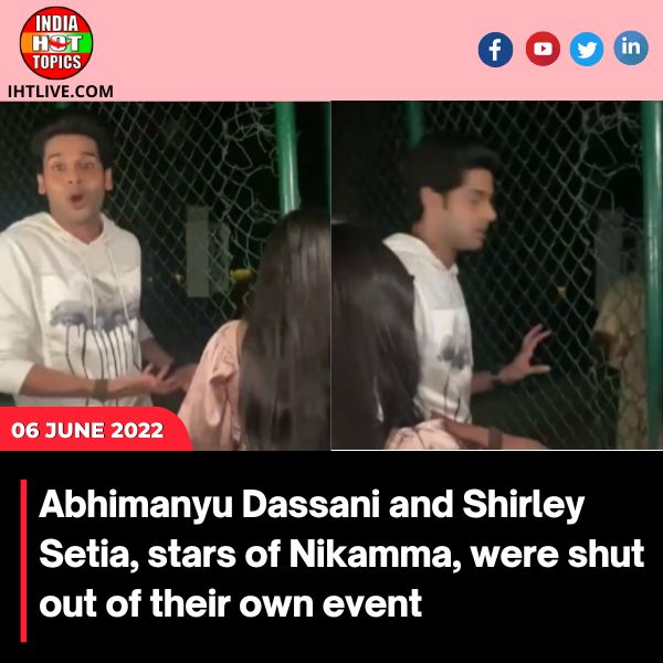 Abhimanyu Dassani and Shirley Setia, stars of Nikamma, were shut out of their own event.