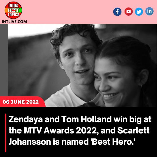 Zendaya and Tom Holland win big at the MTV Awards 2022, and Scarlett Johansson is named ‘Best Hero.’