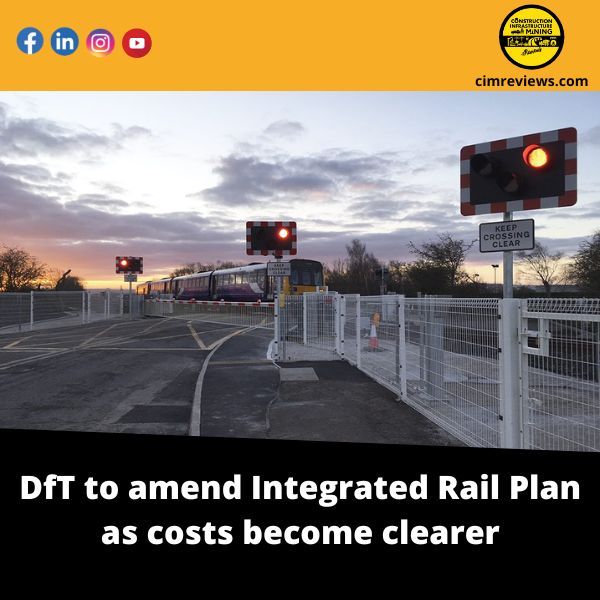DfT to amend Integrated Rail Plan as costs become clearer