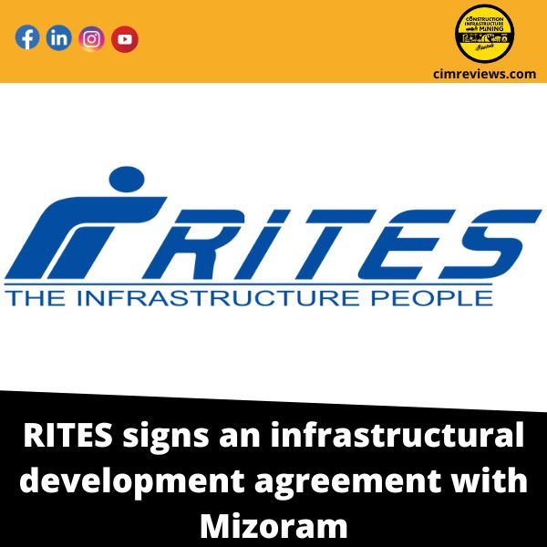 RITES signs an infrastructural development agreement with Mizoram.