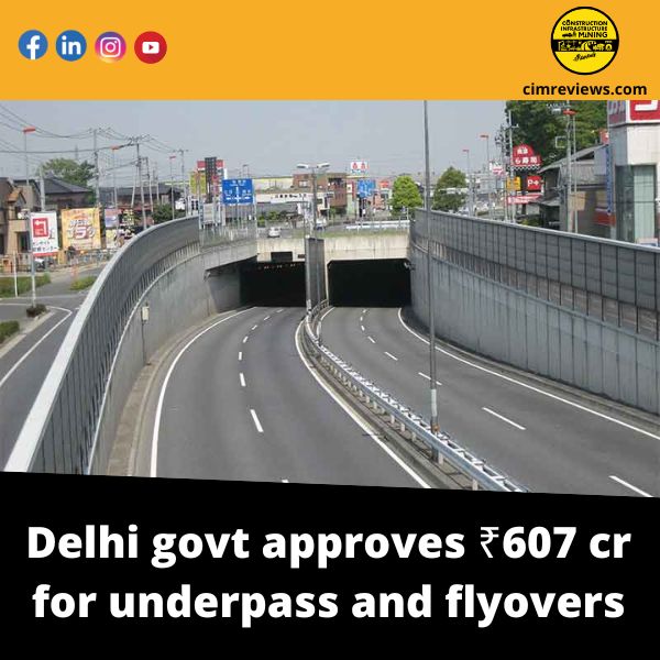 Delhi govt approves ₹607 cr for underpass and flyovers