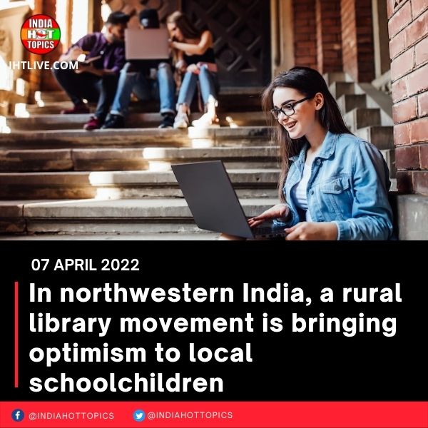 In northwestern India, a rural library movement is bringing optimism to local schoolchildren
