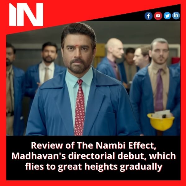 Review of The Nambi Effect, Madhavan’s directorial debut, which flies to great heights gradually