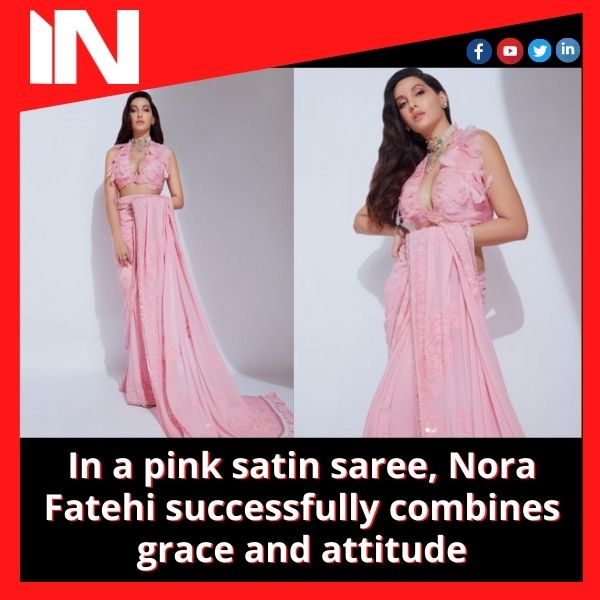 In a pink satin saree, Nora Fatehi successfully combines grace and attitude