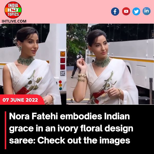 Nora Fatehi embodies Indian grace in an ivory floral design saree: Check out the images