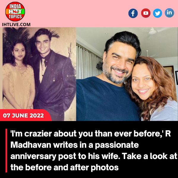‘I’m crazier about you than ever before,’ R Madhavan writes in a passionate anniversary post to his wife. Take a look at the before and after photos.