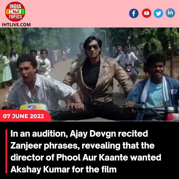 In an audition, Ajay Devgn recited Zanjeer phrases, revealing that the director of Phool Aur Kaante wanted Akshay Kumar for the film.