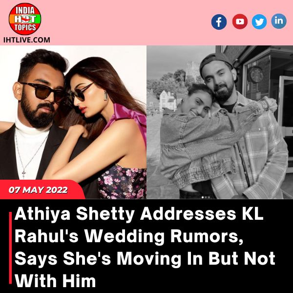 Athiya Shetty Addresses KL Rahul’s Wedding Rumors, Says She’s Moving In But Not With Him
