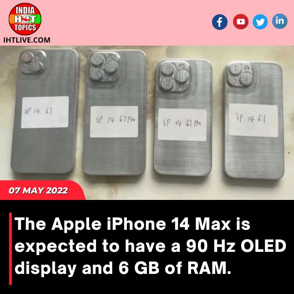 The Apple iPhone 14 Max is expected to have a 90 Hz OLED display and 6 GB of RAM.