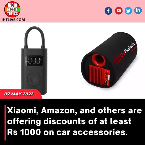 Xiaomi, Amazon, and others are offering discounts of at least Rs 1000 on car accessories.