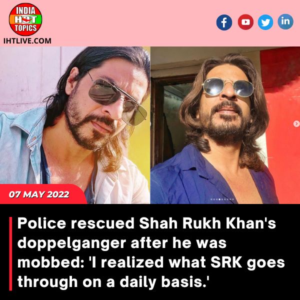 Police rescued Shah Rukh Khan’s doppelganger after he was mobbed: ‘I realized what SRK goes through on a daily basis.’