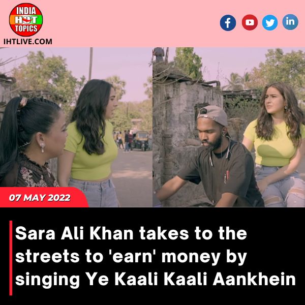 Sara Ali Khan takes to the streets to ‘earn’ money by singing Ye Kaali Kaali Aankhein