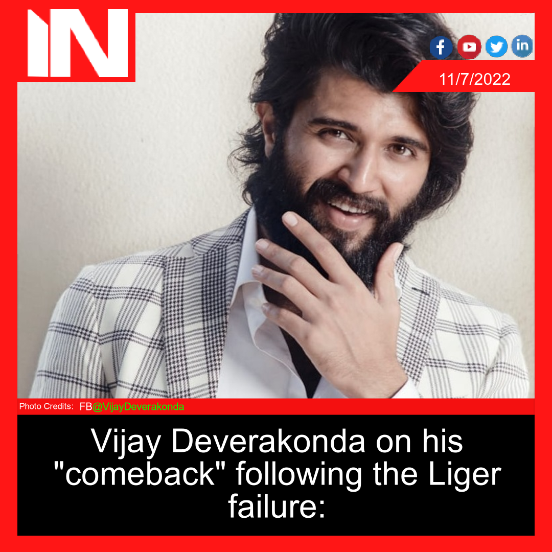 Vijay Deverakonda on his “comeback” following the Liger failure: