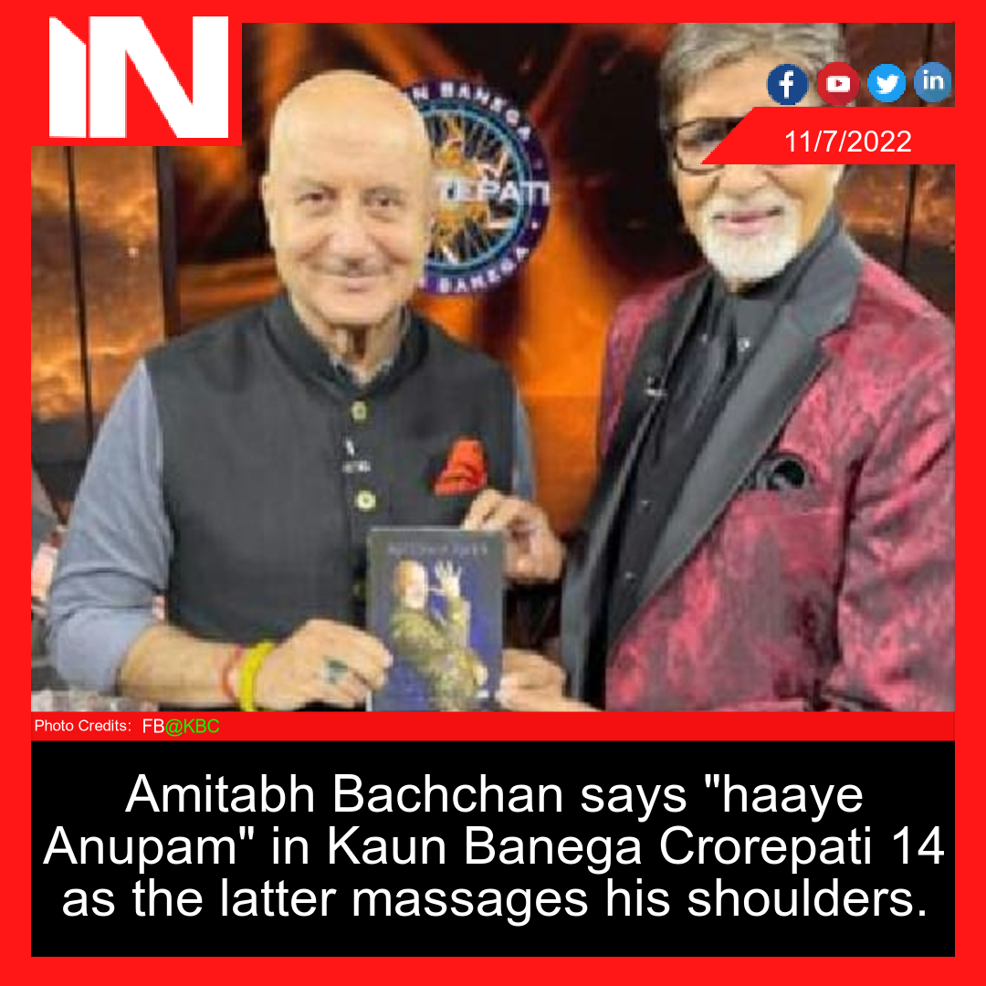 Amitabh Bachchan says “haaye Anupam” in Kaun Banega Crorepati 14 as the latter massages his shoulders.