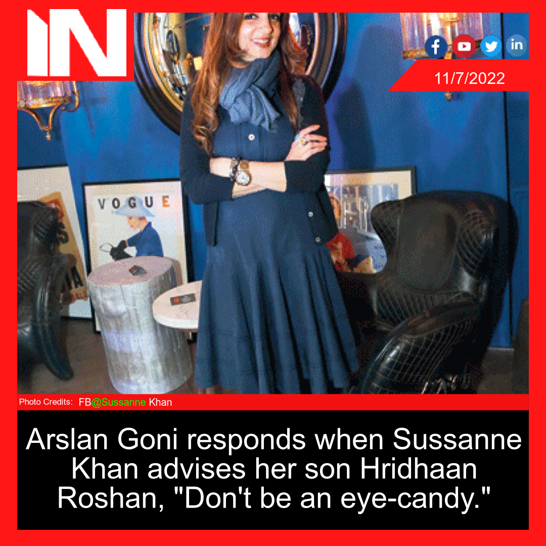 Arslan Goni responds when Sussanne Khan advises her son Hridhaan Roshan, “Don’t be an eye-candy.”