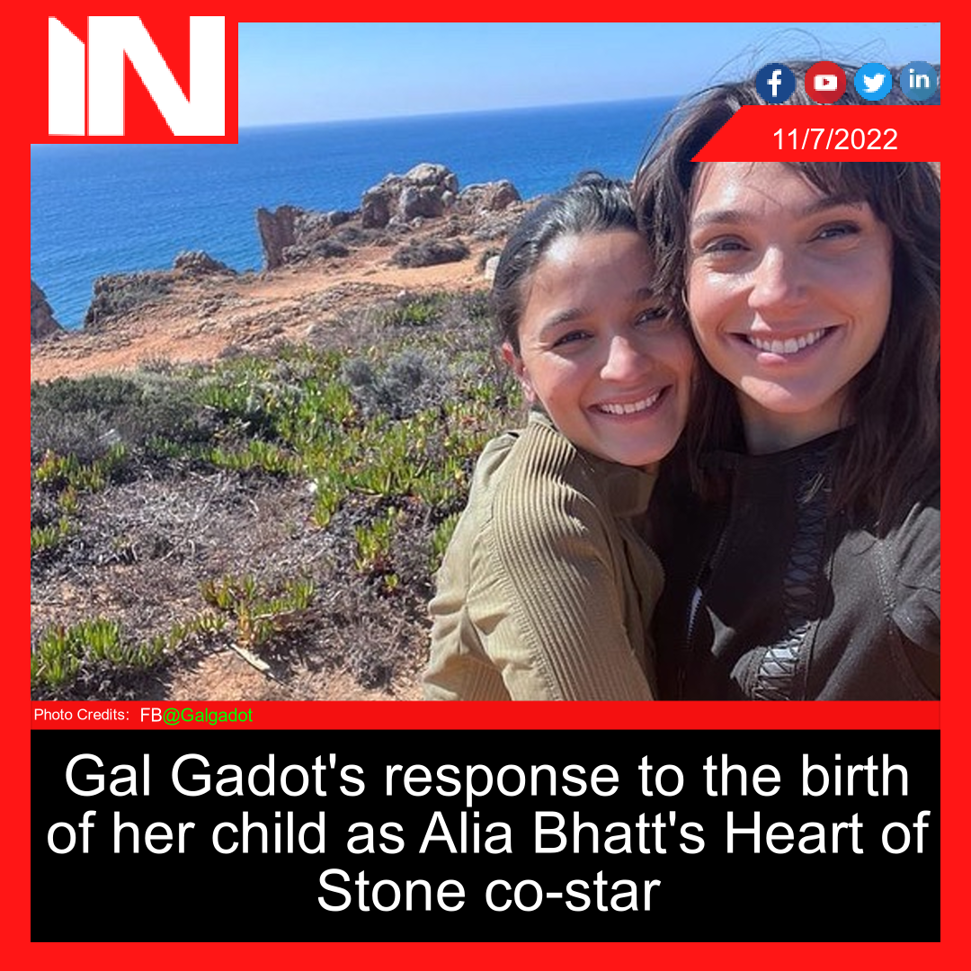 Gal Gadot’s response to the birth of her child as Alia Bhatt’s Heart of Stone co-star