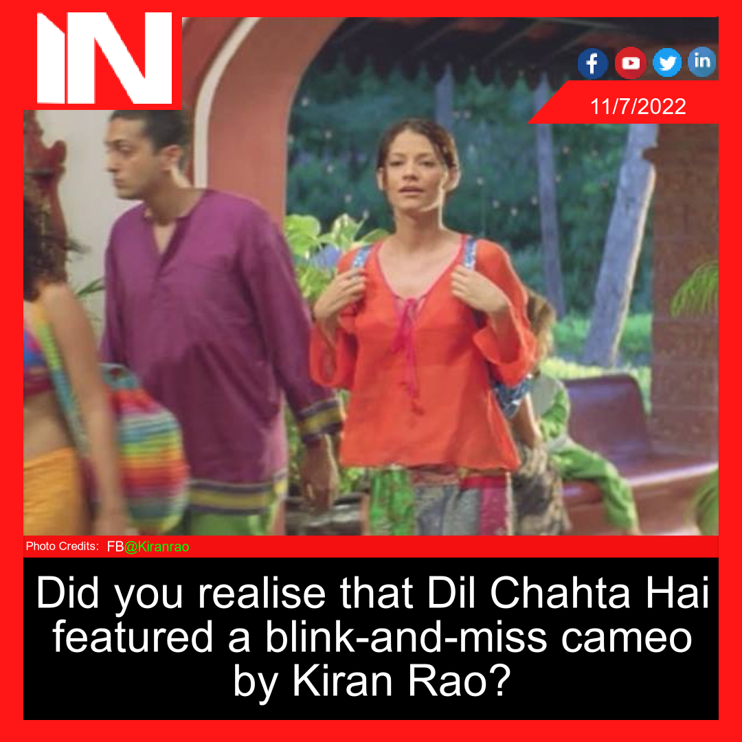 Did you realise that Dil Chahta Hai featured a blink-and-miss cameo by Kiran Rao?