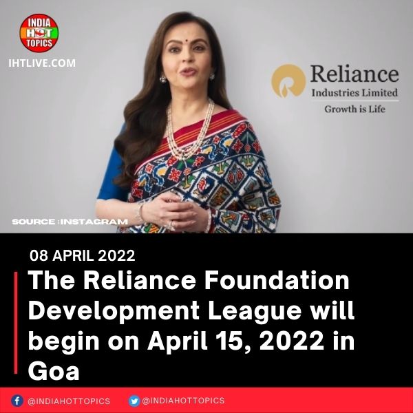 The Reliance Foundation Development League will begin on April 15, 2022 in Goa