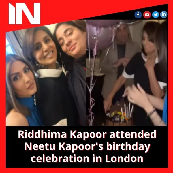 Riddhima Kapoor attended Neetu Kapoor’s birthday celebration in London.