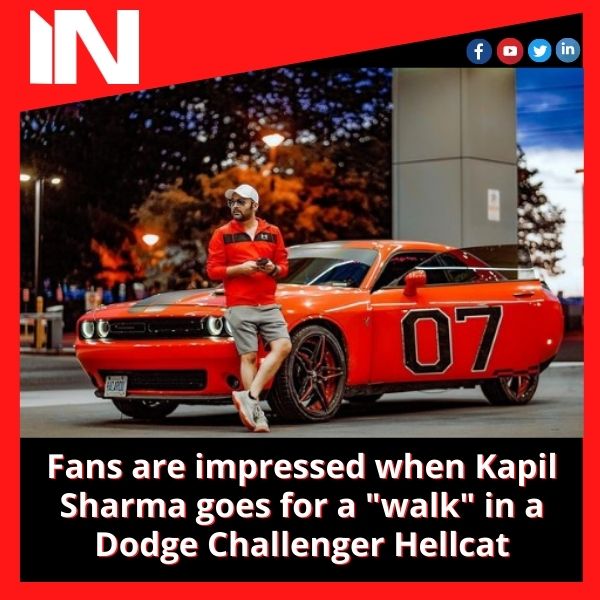 Fans are impressed when Kapil Sharma goes for a “walk” in a Dodge Challenger Hellcat