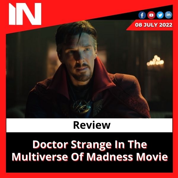 Doctor Strange In The Multiverse Of Madness Movie Review