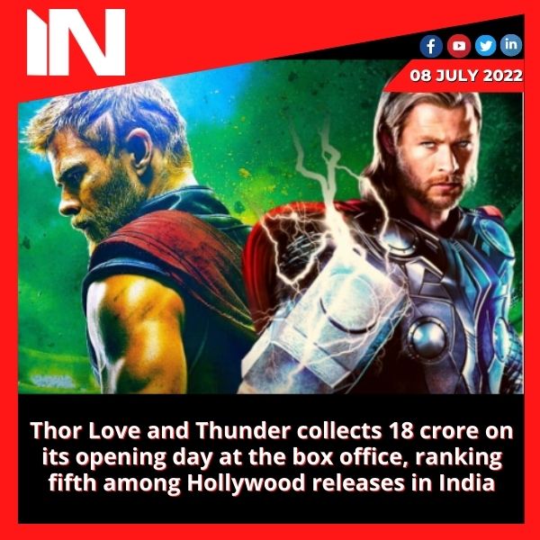 Thor Love and Thunder collects 18 crore on its opening day at the box office, ranking fifth among Hollywood releases in India