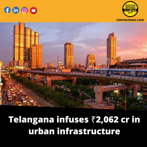 Telangana infuses ₹2,062 cr in urban infrastructure