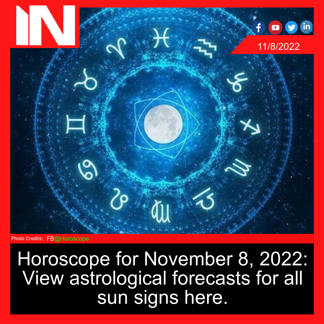 Horoscope for November 8, 2022: View astrological forecasts for all sun signs here.