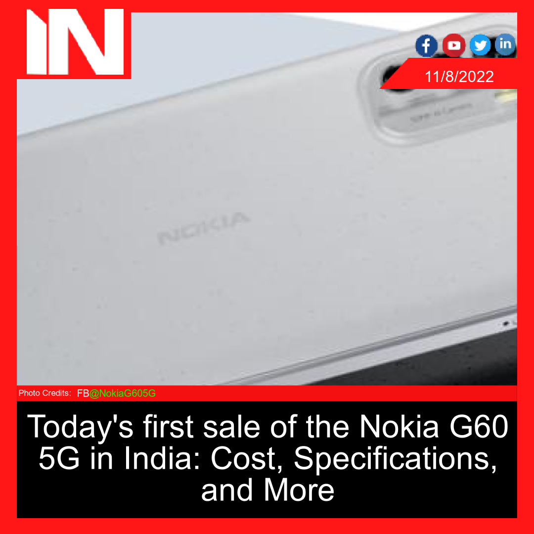 Today’s first sale of the Nokia G60 5G in India: Cost, Specifications, and More