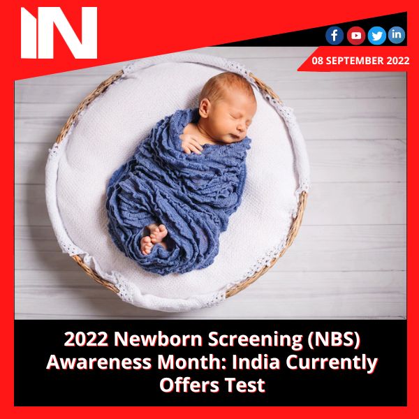 2022 Newborn Screening (NBS) Awareness Month: India Currently Offers Test
