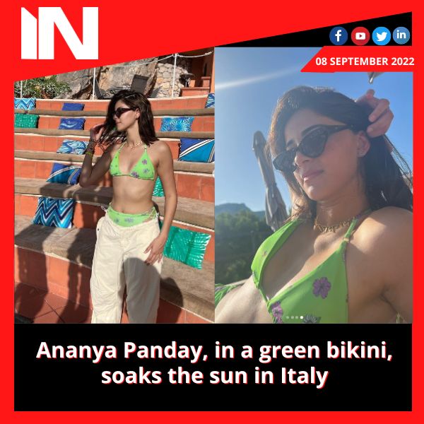 Ananya Panday, in a green bikini, soaks the sun in Italy
