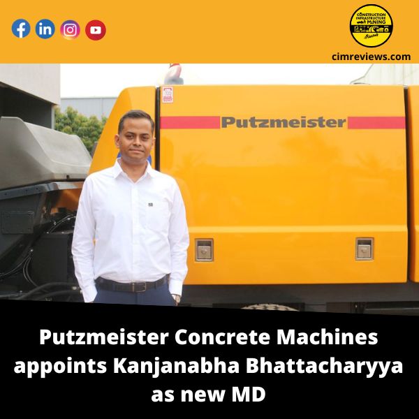 Putzmeister Concrete Machines appoints Kanjanabha Bhattacharyya as new MD