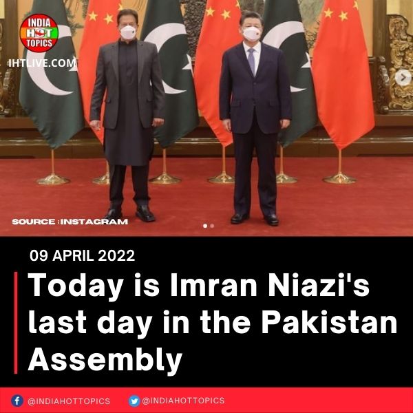 Today is Imran Niazi’s last day in the Pakistan Assembly