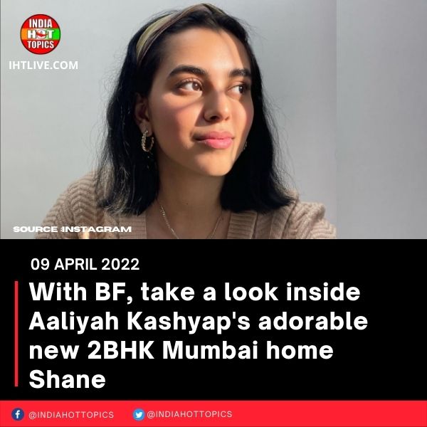 With BF, take a look inside Aaliyah Kashyap’s adorable new 2BHK Mumbai home Shane