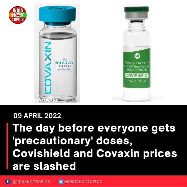The day before everyone gets ‘precautionary’ doses, Covishield and Covaxin prices are slashed