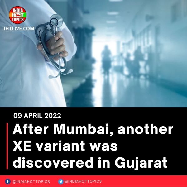 After Mumbai, another XE variant was discovered in Gujarat