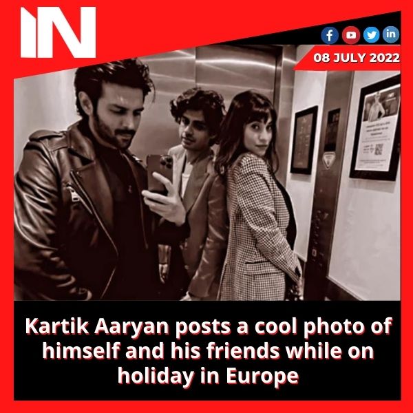 Kartik Aaryan posts a cool photo of himself and his friends while on holiday in Europe.