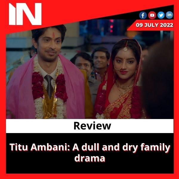 Review of the film Titu Ambani: A dull and dry family drama