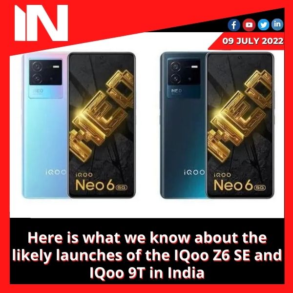 Here is what we know about the likely launches of the IQoo Z6 SE and IQoo 9T in India.