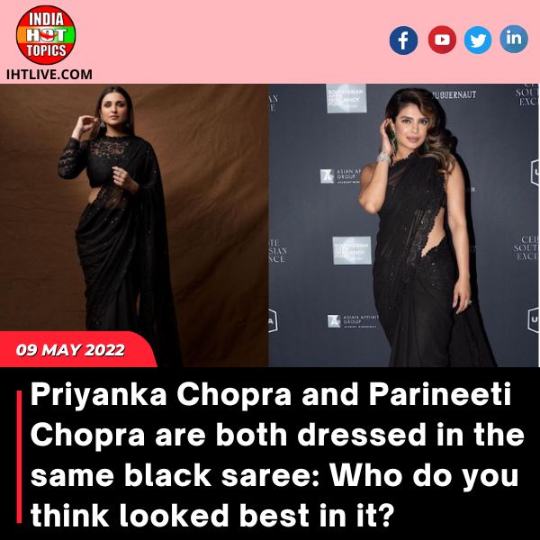 Priyanka Chopra and Parineeti Chopra are both dressed in the same black saree: Who do you think looked best in it?