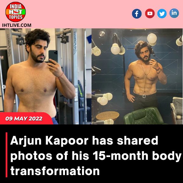 Arjun Kapoor has shared photos of his 15-month body transformation