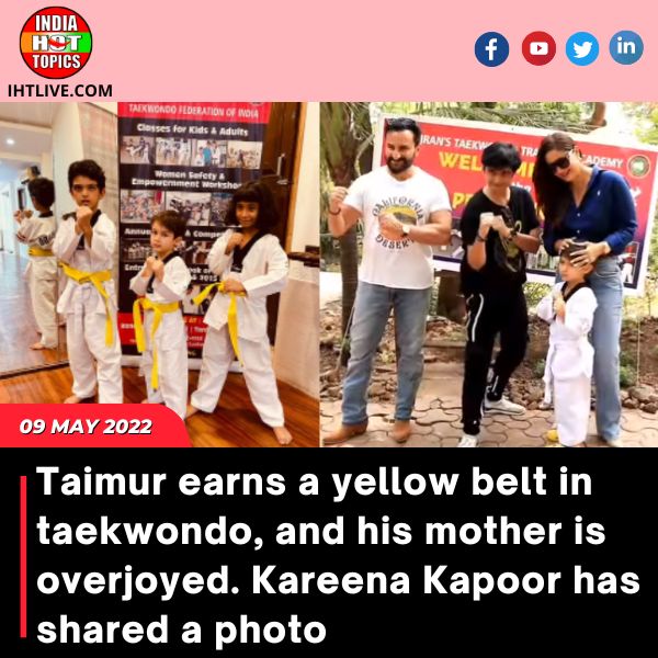 Taimur earns a yellow belt in taekwondo, and his mother is overjoyed. Kareena Kapoor has shared a photo