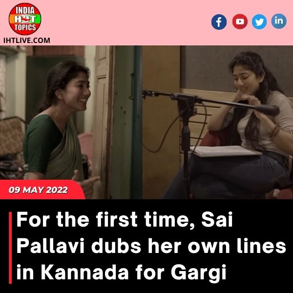 For the first time, Sai Pallavi dubs her own lines in Kannada for Gargi