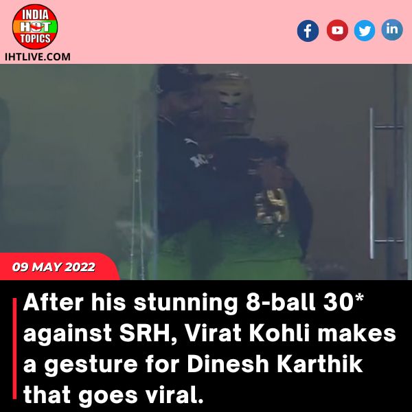 After his stunning 8-ball 30* against SRH, Virat Kohli makes a gesture for Dinesh Karthik that goes viral.