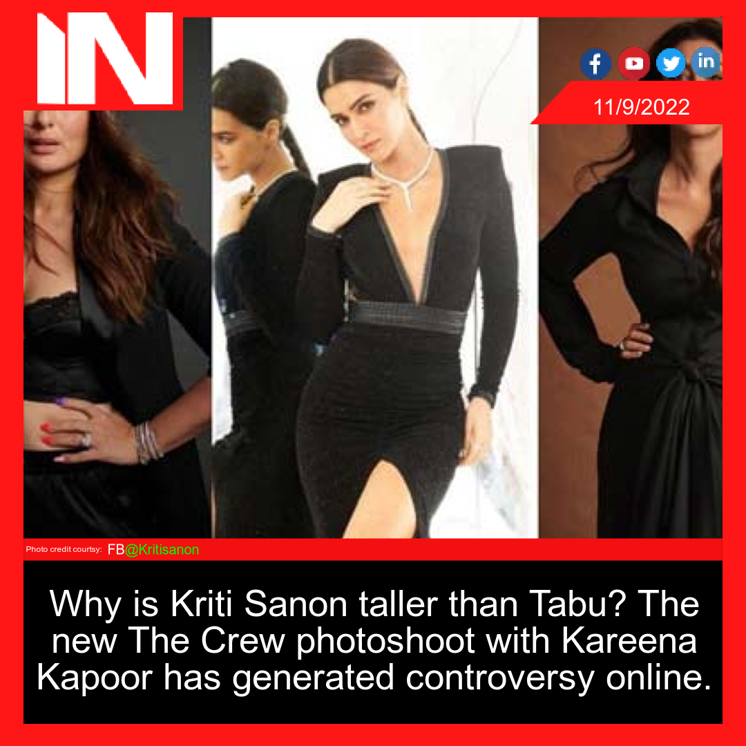 Why is Kriti Sanon taller than Tabu? The new The Crew photoshoot with Kareena Kapoor has generated controversy online.