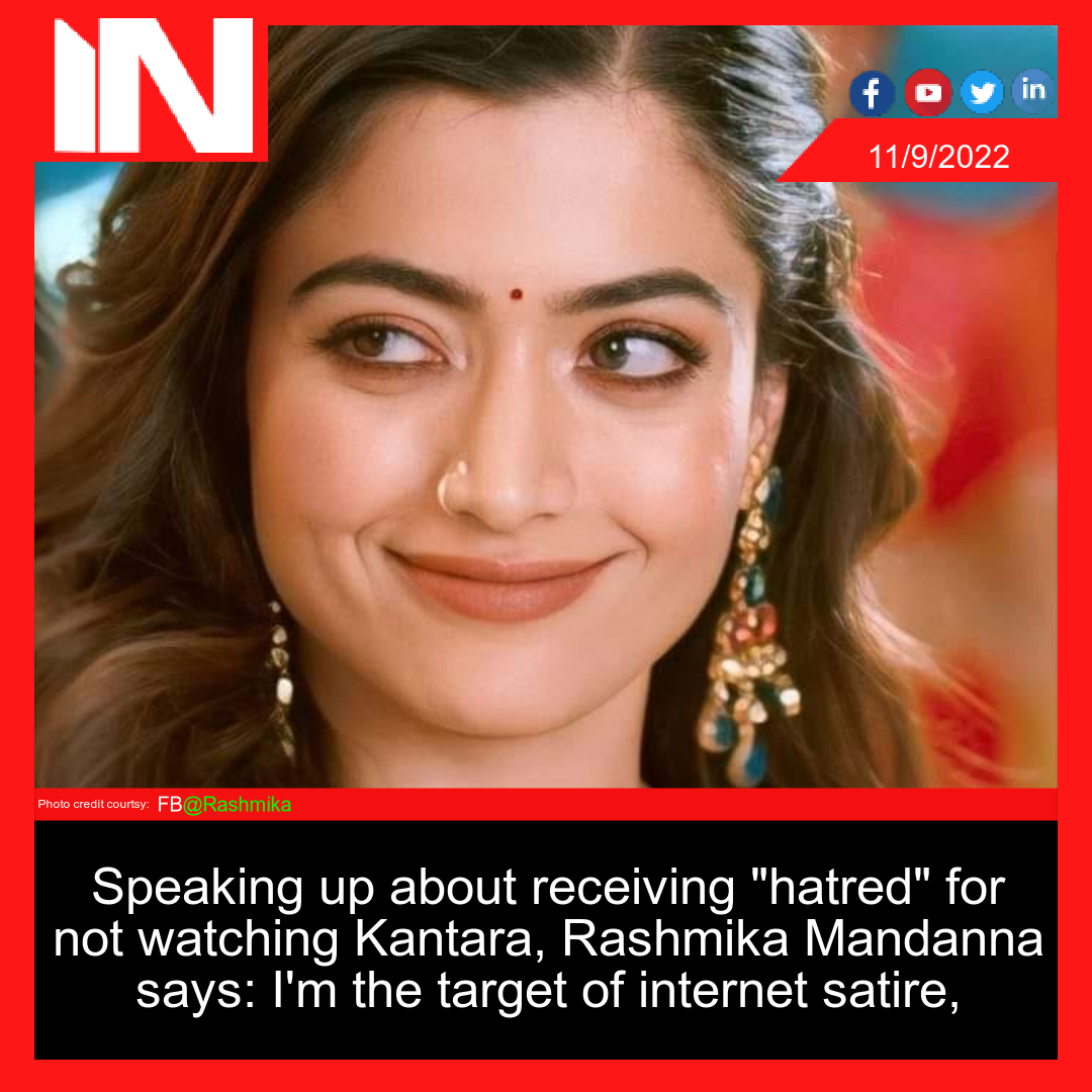 Speaking up about receiving “hatred” for not watching Kantara, Rashmika Mandanna says: I’m the target of internet satire,